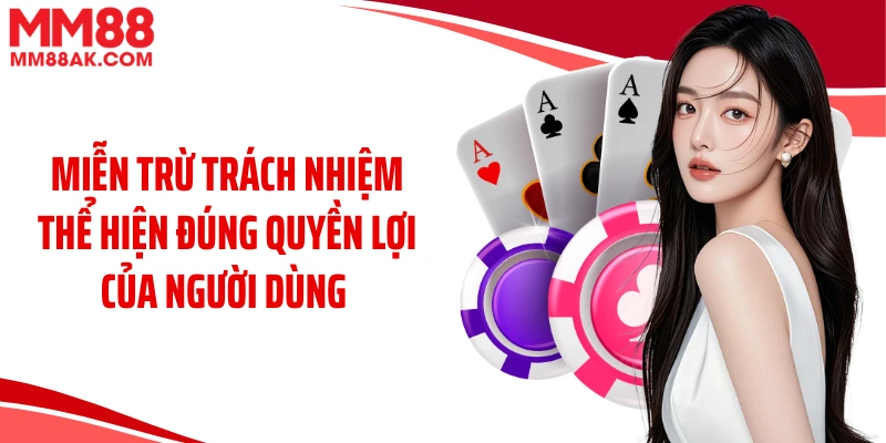 Miễn trừ trách nhiệm thể hiện đúng quyền lợi của người dùng